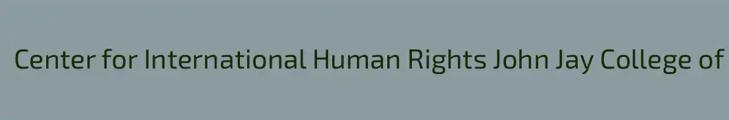 Center for International Human Rights John Jay College of Criminal Justice
